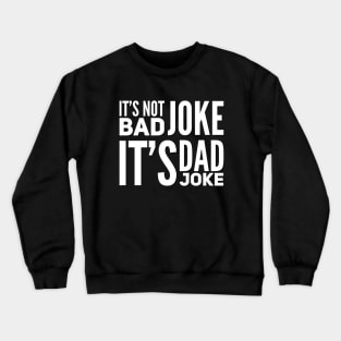 It's not bad joke it's dad joke Crewneck Sweatshirt